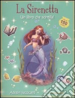 La sirenetta. Un libro che scintilla! Con adesivi libro