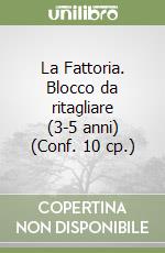 La Fattoria. Blocco da ritagliare (3-5 anni) (Conf. 10 cp.) libro