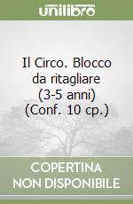 Il Circo. Blocco da ritagliare (3-5 anni) (Conf. 10 cp.) libro