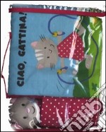 Ciao, gattina! Ediz. illustrata. Con gadget libro