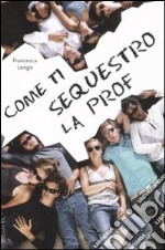 Come ti sequestro la prof libro