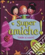 Super amiche. Vietato ai maschi! Ediz. illustrata libro