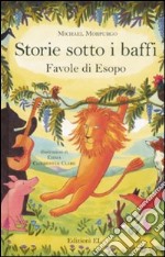 Storie sotto i baffi. Favole di Esopo. Ediz. illustrata libro