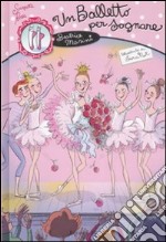 Un balletto per sognare. Scarpette rosa libro