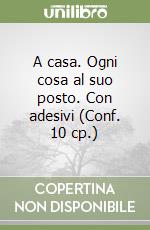 A casa. Ogni cosa al suo posto. Con adesivi (Conf. 10 cp.) libro