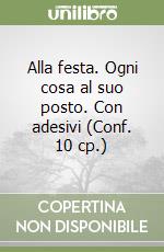 Alla festa. Ogni cosa al suo posto. Con adesivi (Conf. 10 cp.) libro