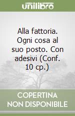 Alla fattoria. Ogni cosa al suo posto. Con adesivi (Conf. 10 cp.) libro