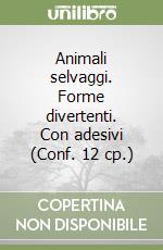 Animali selvaggi. Forme divertenti. Con adesivi (Conf. 12 cp.) libro