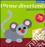 Piccoli animali. Forme divertenti. Con adesivi libro