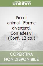 Piccoli animali. Forme divertenti. Con adesivi (Conf. 12 cp.) libro