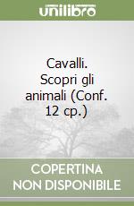 Cavalli. Scopri gli animali (Conf. 12 cp.) libro