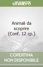 Animali da scoprire (Conf. 12 cp.) libro