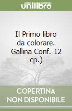 Il Primo libro da colorare. Gallina Conf. 12 cp.) libro