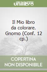 Il Mio libro da colorare. Gnomo (Conf. 12 cp.) libro