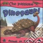 I dinosauri. Animali da scoprire libro