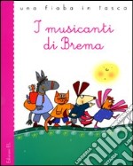 I musicanti di Brema da Jacob e Wilhelm Grimm. Ediz. illustrata libro