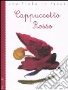 Cappuccetto Rosso da Jacob e Wilhelm Grimm. Ediz. illustrata libro