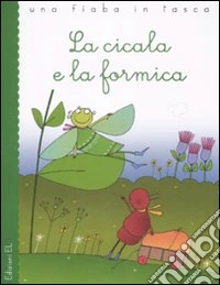 La cicala e la formica. Ediz. illustrata libro