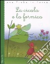 La cicala e la formica. Ediz. illustrata libro