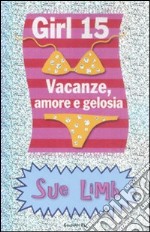 Vacanze, amore e gelosia. Girl 15 libro