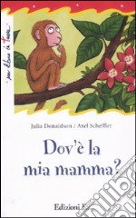 Dov'è la mia mamma? Ediz. illustrata libro