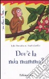 Dov'è la mia mamma? Ediz. illustrata libro