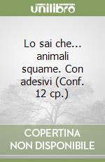 Lo sai che... animali squame. Con adesivi (Conf. 12 cp.) libro