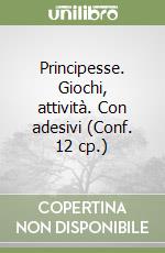 Principesse. Giochi, attività. Con adesivi (Conf. 12 cp.) libro