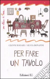 Per fare un tavolo. Ediz. illustrata libro