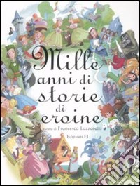 Mille anni di storie di eroine libro
