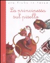 La principessa sul pisello. Ediz. illustrata libro di Andersen Hans Christian Piumini Roberto