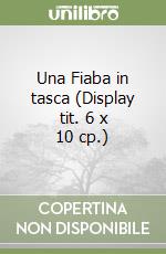 Una Fiaba in tasca (Display tit. 6 x 10 cp.) libro