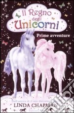 Prime avventure. Il regno degli unicorni. Vol. 1 libro