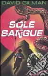 Sole di sangue. Danger zone libro di Gilman David