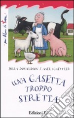 Una casetta troppo stretta. Ediz. illustrata libro