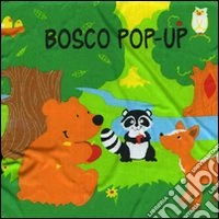 Bosco pop-up. Libro pop-up. Ediz. illustrata libro