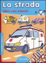 La strada. Incollo e imparo. Con adesivi libro