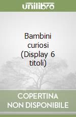 Bambini curiosi (Display 6 titoli) libro