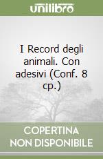 I Record degli animali. Con adesivi (Conf. 8 cp.) libro