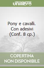 Pony e cavalli. Con adesivi (Conf. 8 cp.) libro