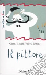 Il pittore. Ediz. illustrata libro