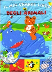 Il mio grande libro degli animali. Numeri, contrari, colori puzzle e versi libro
