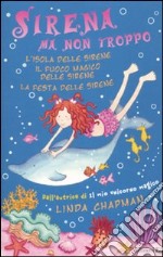 Sirena ma non troppo: L'isola delle sirene-Il fuoco magico delle sirene-La festa delle sirene libro