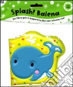 Splash! Balena. Ediz. illustrata