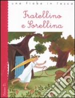 Fratellino e Sorellina da Jacob e Wilhelm Grimm. Ediz. illustrata libro