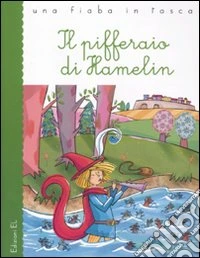 Il pifferaio di Hamelin. Ediz. illustrata libro