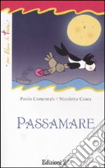 Passamare. Ediz. illustrata libro