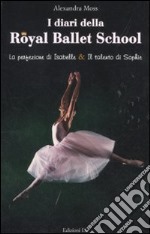 I diari della Royal Ballett School: La perfezione di Isabelle-Il talento di Sophie libro