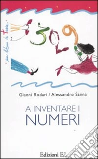 A inventare i numeri. Ediz. illustrata libro