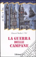 La guerra delle campane. Ediz. illustrata libro